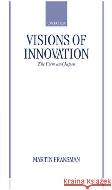 Visions of Innovation : The Firm and Japan  9780198289357 OXFORD UNIVERSITY PRESS - książka