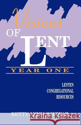 Visions of Lent Year One: Lenten Congregational Resources Betty Lynn Schwab 9781556735219 C S S Publishing Company - książka