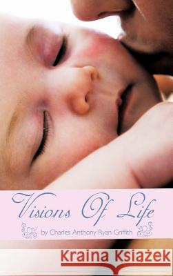 Visions Of Life Charles Anthony Ryan Griffith 9781463404154 Authorhouse - książka