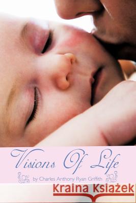 Visions Of Life Charles Anthony Ryan Griffith 9781463404161 Authorhouse - książka