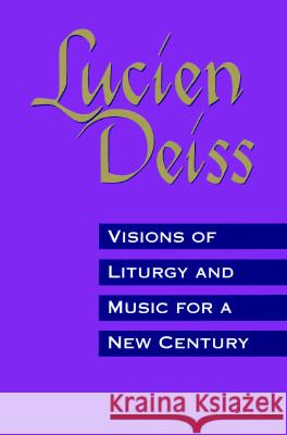 Visions of Liturgy and Music for a New Century Lucien Deiss, Jane M.-A. Burton 9780814622988 Liturgical Press - książka