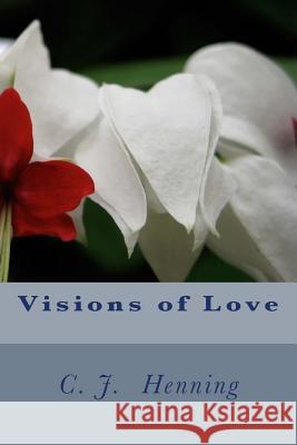 Visions of Love C. J. Henning 9781984004543 Createspace Independent Publishing Platform - książka