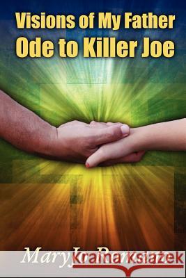 Visions of My Father - Ode to Killer Joe Maryjo Romano 9781479343874 Createspace - książka
