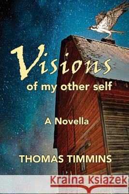 Visions of my Other Self: A novella Thomas Timmins 9780997028744 Zoetown Media - książka