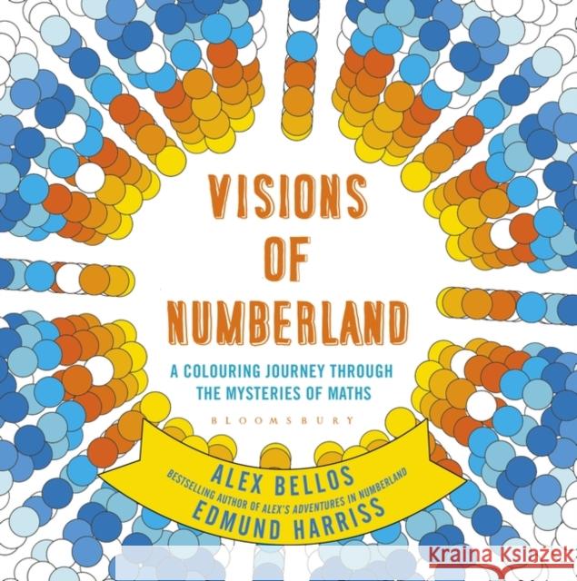 Visions of Numberland: A Colouring Journey Through the Mysteries of Maths Alex Bellos, Edmund Harriss 9781408888988 Bloomsbury Publishing PLC - książka