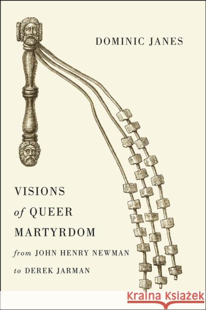 Visions of Queer Martyrdom from John Henry Newman to Derek Jarman Dominic Janes 9780226250618 University of Chicago Press - książka