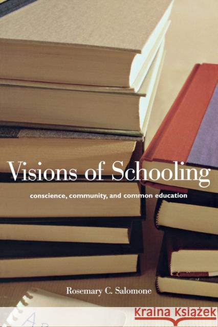 Visions of Schooling: Conscience, Community, and Common Education Rosemary C. Salomone 9780300093506 Yale University Press - książka