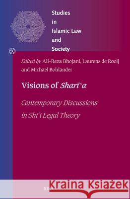 Visions of Sharīʿa: Contemporary Discussions in Shī ͑ī Legal Theory Ali-reza Bhojani, Laurens de Rooij, Michael Bohlander 9789004378384 Brill - książka