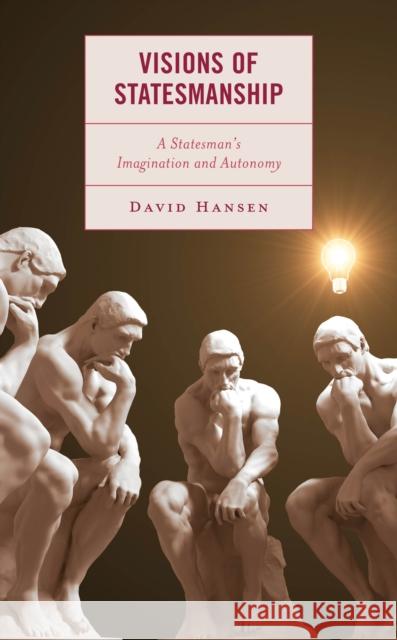 Visions of Statesmanship: A Statesman's Imagination and Autonomy David Hansen 9781666925104 Lexington Books - książka