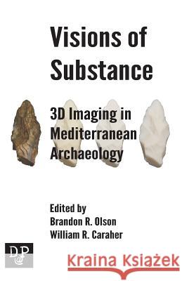 Visions of Substance: 3D Imagine in Mediterranean Archaeology Brandon R. Olson William R. Caraher 9780692368398 Digital Press at the University of North Dako - książka