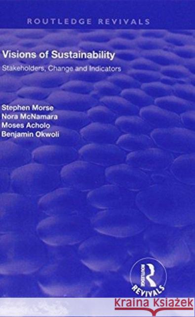 Visions of Sustainability: Stakeholders, Change and Indicators MORSE 9781138713130  - książka