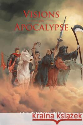 Visions of the Apocalypse John Peter Allemand 9781514404485 Xlibris - książka