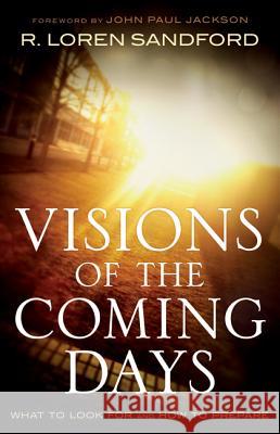 Visions of the Coming Days: What to Look For and How to Prepare R. Loren Sandford, John Jackson 9780800795306 Baker Publishing Group - książka