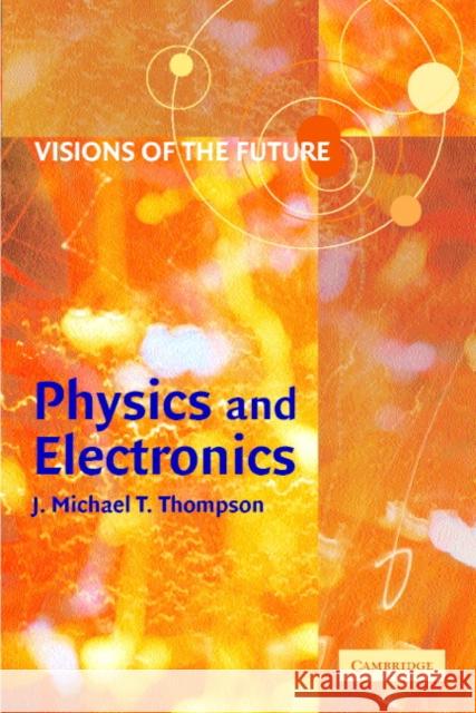 Visions of the Future: Physics and Electronics J. M. T. Thompson J. M. T. Thompson 9780521805384 Cambridge University Press - książka