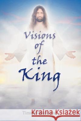 Visions of the King Timothy Raymond 9781479612284 Teach Services, Inc. - książka