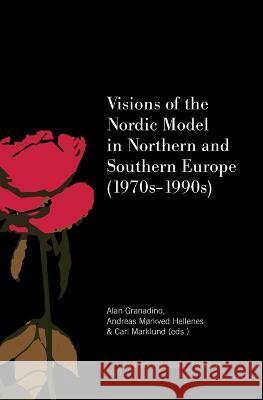 Visions of the Nordic Model in Northern and Southern Europe (1970s-1990s) Alan Granadino Andreas Morkved Hellenes Carl Marklund 9789189615458 Sodertorn University - książka