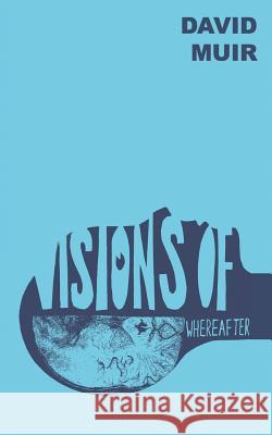 Visions of Whereafter David Muir 9781542939614 Createspace Independent Publishing Platform - książka