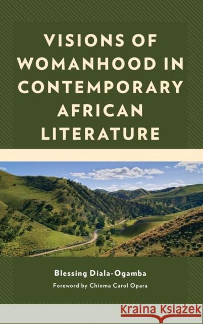 Visions of Womanhood in Contemporary African Literature Blessing Diala-Ogamba Chioma Carol Opara  9781793644381 Lexington Books - książka