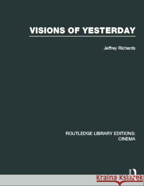 Visions of Yesterday Jeffrey Richards 9780415726818 Routledge - książka