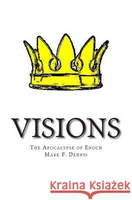 Visions: The Apocalypse of Enoch Mark F. Dennis 9781480245228 Createspace - książka