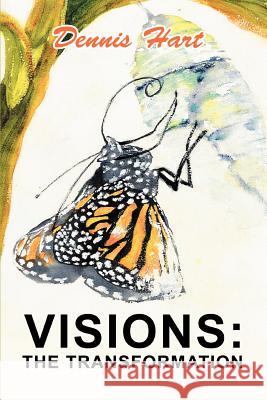 Visions: The Transformation Hart, Dennis 9780595317691 iUniverse - książka