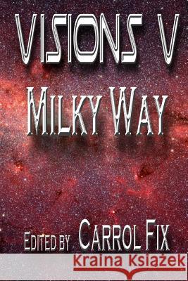 Visions V: : Milky Way W. a. Fix E. J. Shumak Doug C. Souza 9780996625586 Lillicat Publishers - książka