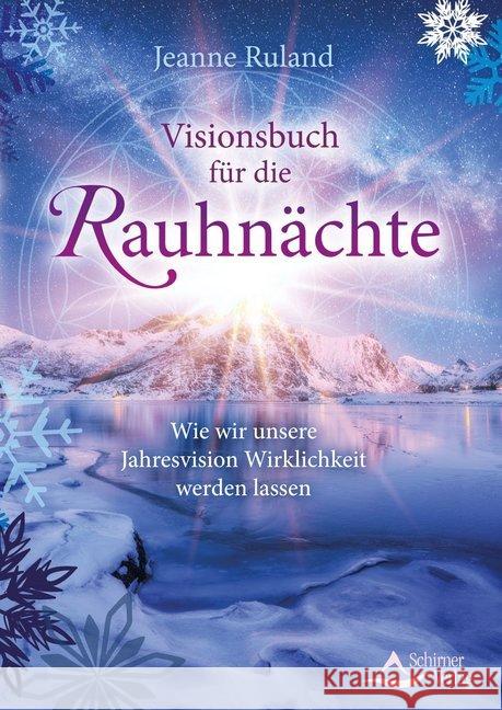 Visionsbuch für die Rauhnächte : Wie wir unsere Jahresvision Wirklichkeit werden lassen Ruland, Jeanne 9783843413961 Schirner - książka