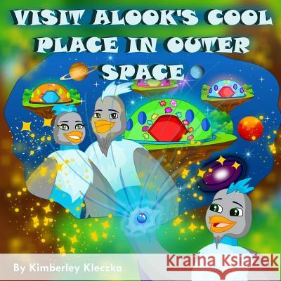 Visit Alook's Cool Place in Outer Space Kimberley Kleczka Apoorva Dingar 9781533535375 Createspace Independent Publishing Platform - książka