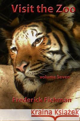 Visit the Zoo: Volume Seven Frederick Fichman 9781530527410 Createspace Independent Publishing Platform - książka