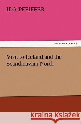 Visit to Iceland and the Scandinavian North Ida Pfeiffer   9783842441309 tredition GmbH - książka