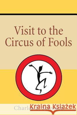 Visit to the Circus of Fools Charles E. Schwarz 9781491747865 iUniverse - książka