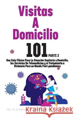 Visitas A Domicilio 101 La guía médica más completa para la atención sanitaria a domicilio, los servicios de telemedicina y el tratamiento a distancia Lawson, Scharmaine 9781945088865 DrNurse Publishing House - książka