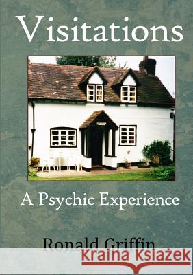 Visitations: A Psychic Experience Ronald Griffin 9781326992507 Lulu.com - książka