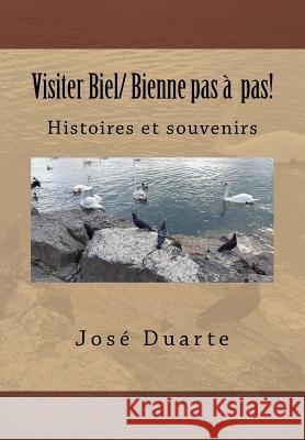 Visiter Biel/ Bienne pas à pas!: Histoires et souvenirs Duarte, Jose 9781548380694 Createspace Independent Publishing Platform - książka