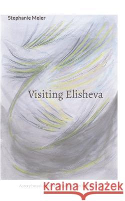 Visiting Elisheva: A story based upon the Gospels of Matthew and Luke Stephanie Meier 9783756828142 Books on Demand - książka