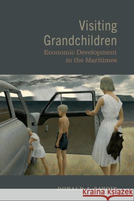 Visiting Grandchildren: Economic Development in the Maritimes Savoie, Donald 9780802093820 University of Toronto Press - książka