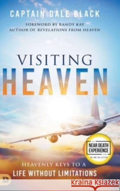 Visiting Heaven: Heavenly Keys to a Life Without Limitations Captain Dale Black, Randy Kay 9780768463378 Destiny Image Incorporated - książka