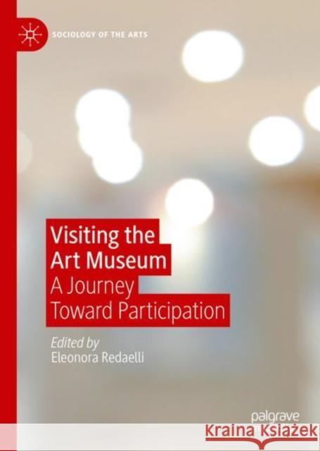 Visiting the Art Museum: A Journey Toward Participation Eleonora Redaelli 9783031120886 Palgrave MacMillan - książka