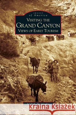 Visiting the Grand Canyon: Views of Early Tourism Linda Stampoulos 9781531615123 Arcadia Publishing Library Editions - książka