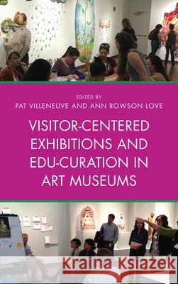 Visitor-Centered Exhibitions and Edu-Curation in Art Museums Pat Villeneuve Ann Rowson Love 9781442278981 Rowman & Littlefield Publishers - książka