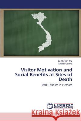 Visitor Motivation and Social Benefits at Sites of Death Van Thu Le Thi 9783659750083 LAP Lambert Academic Publishing - książka