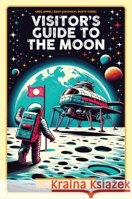 Visitor's Guide To The Moon Greg Appel Eddy Jokovich Rusty Codec 9781763570115 Guthugga Pipeline Press - książka