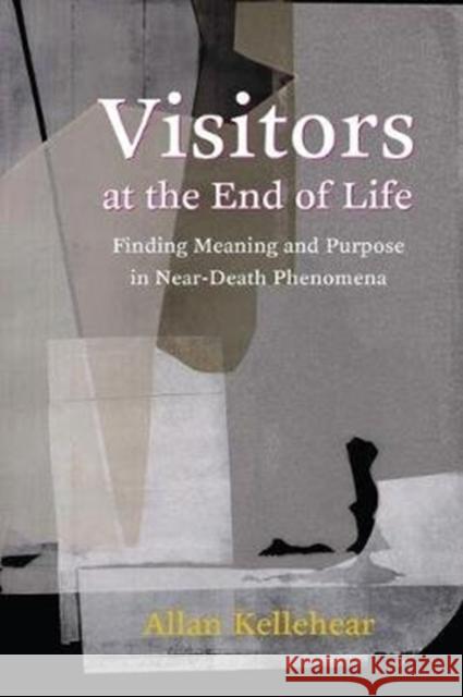 Visitors at the End of Life: Finding Meaning and Purpose in Near-Death Phenomena Allan Kellehear 9780231182157 Columbia University Press - książka