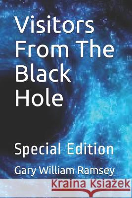 Visitors From The Black Hole: Special Edition Ramsey, Gary William 9781092768993 Independently Published - książka