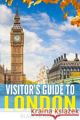 Visitor's Guide to London Blair Howard 9781495287138 Createspace - książka