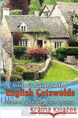 Visitor's Guide to the English Cotswolds: Including Stratford upon Avon & Shakespeare Country Howard, Blair 9781533573728 Createspace Independent Publishing Platform - książka