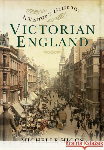 Visitor's Guide to Victorian England Michelle Higgs 9781781592830 Pen & Sword Books Ltd - książka