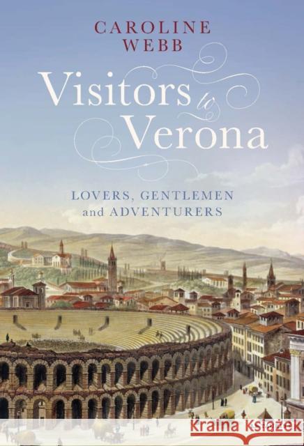 Visitors to Verona : Lovers, Gentlemen and Adventurers Caroline Webb 9781784536473 I. B. Tauris & Company - książka
