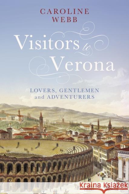 Visitors to Verona: Lovers, Gentlemen and Adventurers Caroline Webb 9781350174252 Bloomsbury Academic - książka
