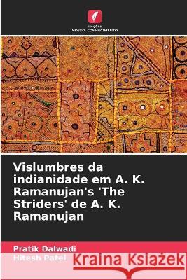 Vislumbres da indianidade em A. K. Ramanujan's 'The Striders' de A. K. Ramanujan Pratik Dalwadi Hitesh Patel  9786204604152 International Book Market Service Ltd - książka